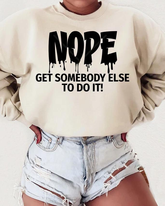 Nope Get Somebody Else To Do It Long Sleeve Sweatshirt