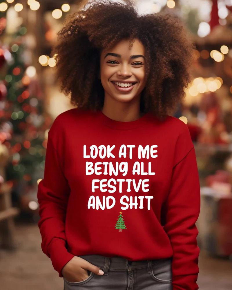 Women's Christmas Slogan Look At Me Being All Festive And Shit Print Crewneck Sweatshirt