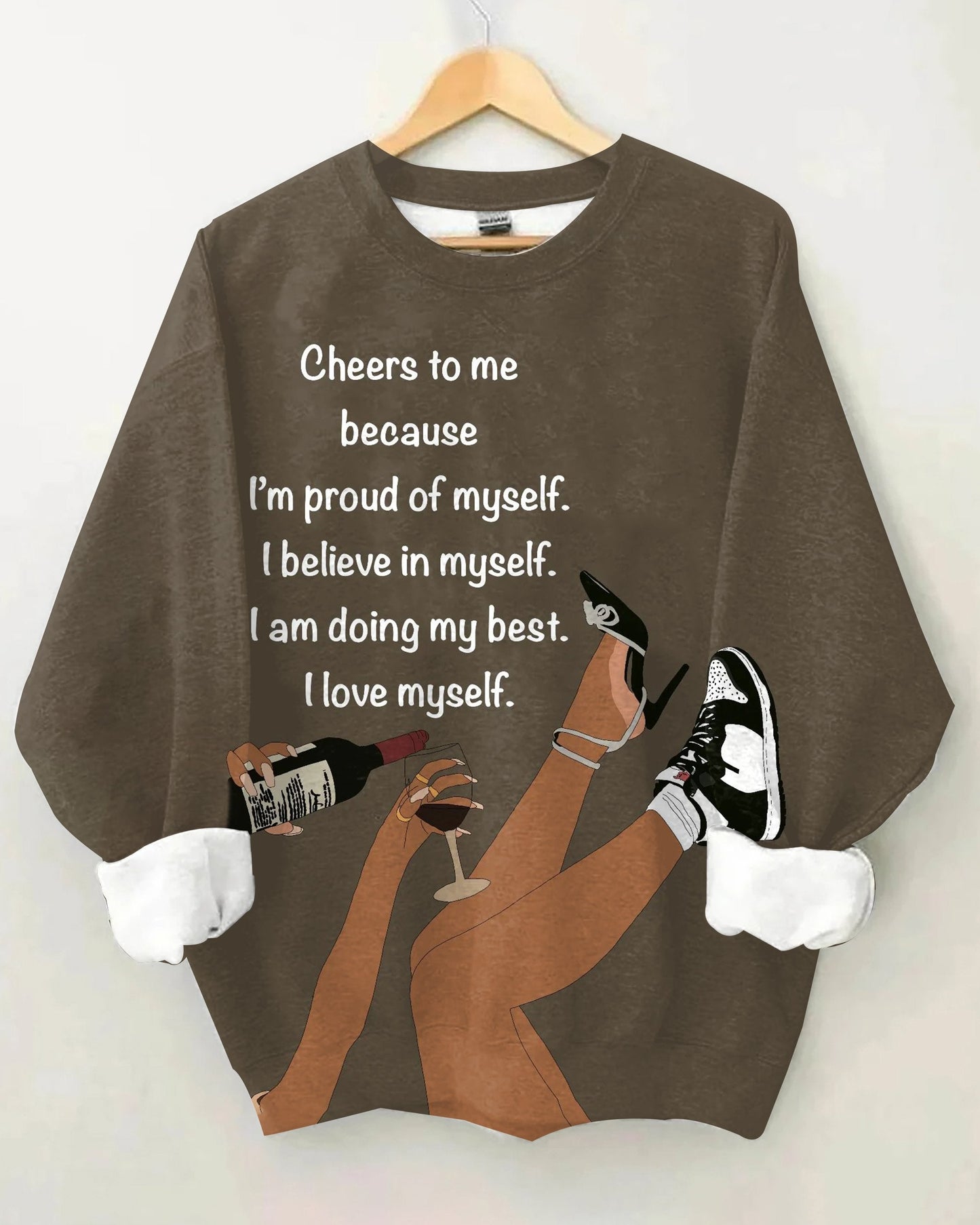 Cheers To Me Because I'm So Proudof Myself Long Sleeve Sweatshirt